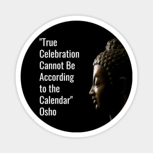 Osho. True Celebration Cannot Be According... Magnet